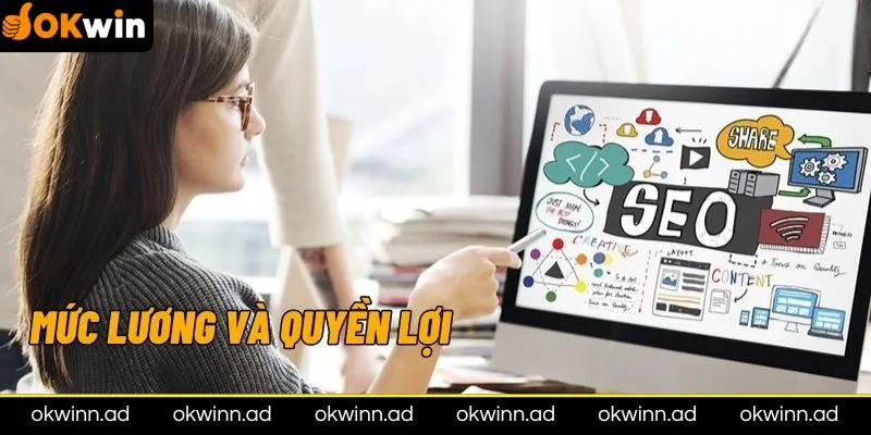 Mức lương và quyền lợi của nhân viên SEO online tại Okwin