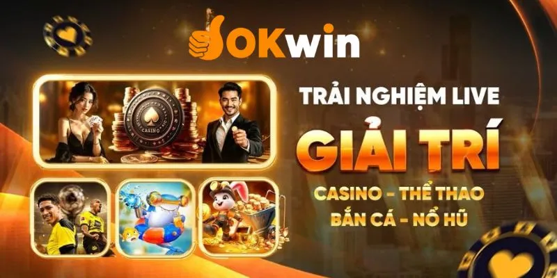 Lý do nên chọn Okwin để giải trí?